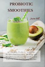 PROBIOTIC SMOOTHIES: 140 Healthy Probiotic Smoothie Recipes for Detoxing, Alkalizing and Weight Loss: Boost Metabolism and Turn On Your Fat Burning Ma