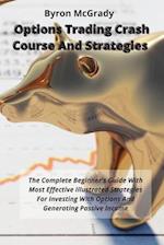 Options Trading Crash Course And Strategies: The Complete Beginner's Guide With Most Effective Illustrated Strategies For Investing With Options And G