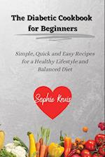 The Diabetic Cookbook for Beginners: Simple, Quick and Easy Recipes for a Healthy Lifestyle and Balanced Diet 