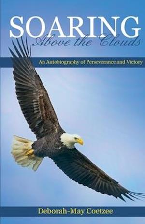 Soaring above the Clouds: An Autobiography of Perseverance and Victory