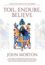 Toil, Endure, Believe: The biography of Sir George Morton, OBE, MC his war on the Somme, a career as a leading businessman and banker in India in WW2,