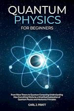 Quantum physics for beginners: From Wave Theory to Quantum Computing. Understanding How Everything Works by a Simplified Explanation of Quantum Physic
