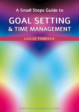 A Small Steps Guide To Time Management And Goal Setting