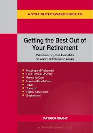 A Straightforward Guide To Getting The Best Out Of Your Retirement: Revised 2023 Edition