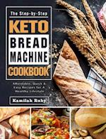 The Step-by-Step Keto Bread Machine Cookbook