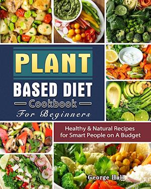 Plant Based Diet Cookbook For Beginners