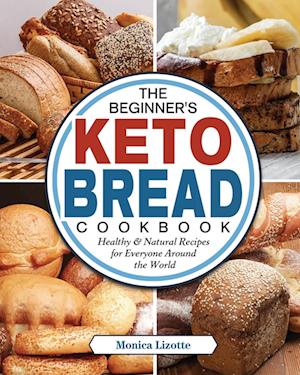 The Beginner's Keto Bread Cookbook