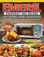 Emeril Everyday 360 Deluxe Air Fryer Oven Cookbook 2021