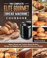 The Complete Elite Gourmet Bread Machine Cookbook