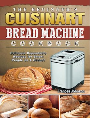 The Beginner's Cuisinart Bread Machine Cookbook