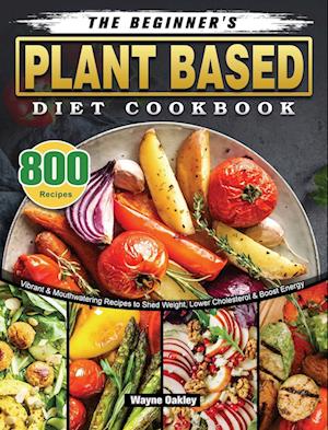 The Beginner's Plant Based Diet Cookbook