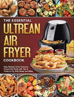 The Essential Ultrean Air Fryer Cookbook