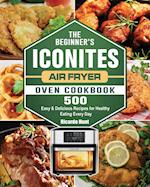 The Beginner's Iconites Air Fryer Oven Cookbook