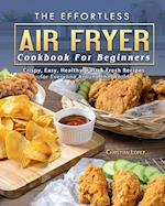 The Effortless Air Fryer Cookbook For Beginners