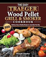 The Easy Traeger Wood Pellet Grill & Smoker Cookbook