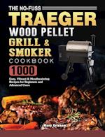 The No-Fuss Traeger Wood Pellet Grill & Smoker Cookbook