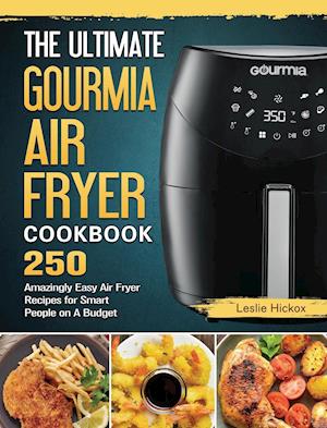 The Ultimate Gourmia Air Fryer Cookbook: 250 Amazingly Easy Air Fryer Recipes for Smart People on A Budget