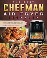 The Easy Chefman Air Fryer Cookbook: Quick, Savory and Creative AIR FRYER Recipes That Will Make Your Life Easier 