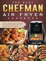 The Easy Chefman Air Fryer Cookbook: Quick, Savory and Creative AIR FRYER Recipes That Will Make Your Life Easier 