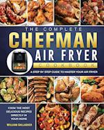 The Complete Chefman Air Fryer Cookbook: A step by step guide to master your Air Fryer and cook the most delicious recipes directly in your home 