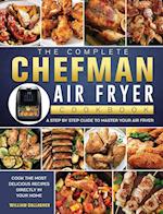 The Complete Chefman Air Fryer Cookbook: A step by step guide to master your Air Fryer and cook the most delicious recipes directly in your home 