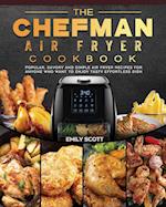 The Chefman Air Fryer Cookbook: Popular, Savory and Simple Air Fryer Recipes for Anyone Who Want to Enjoy Tasty Effortless Dish 