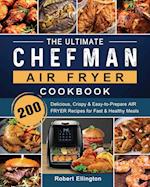 The Ultimate Chefman Air Fryer Cookbook: 200 Delicious, Crispy & Easy-to-Prepare Air Fryer Recipes for Fast & Healthy Meals 