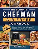 The Ultimate Chefman Air Fryer Cookbook: 200 Delicious, Crispy & Easy-to-Prepare Air Fryer Recipes for Fast & Healthy Meals 