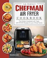 The Perfect Chefman AIR FRYER Cookbook: The Perfect Cookbook with Tasty AIR FRYER Recipes for your Whole Family 