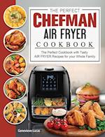 The Perfect Chefman AIR FRYER Cookbook: The Perfect Cookbook with Tasty AIR FRYER Recipes for your Whole Family 