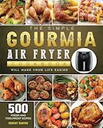 The Simple Gourmia Air Fryer Cookbook: 500 Fresh and Foolproof Recipes that Will Make Your Life Easier 