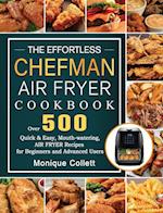 The Effortless Chefman Air Fryer Cookbook: Over 500 Quick & Easy, Mouth-watering Air Fryer Recipes for Beginners and Advanced Users 