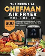 The Essential Chefman Air Fryer Cookbook: 600 Irresistible and Unexpected Air Fryer Recipes that Busy and Novice Can Cook 