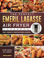 The Perfect Emeril Lagasse Air Fryer Cookbook: Easy, Vibrant & Mouthwatering Recipes for Smart People on A Budget 