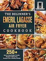 The Beginner's Emeril Lagasse Air Fryer Cookbook
