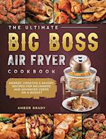 The Ultimate Big Boss Air Fryer Cookbook: Newest, Creative & Savory Recipes for Beginners and Advanced Users on A Budget 