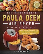 The Beginner's Paula Deen Air Fryer Cookbook: Easy and Affordable Air Fryer Recipes for Smart People on a Budget 