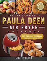 The Beginner's Paula Deen Air Fryer Cookbook: Easy and Affordable Air Fryer Recipes for Smart People on a Budget 