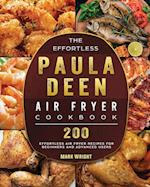 The Effortless Paula Deen Air Fryer Cookbook: 200 Effortless Air Fryer Recipes for Beginners and Advanced Users 