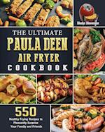 The Ultimate Paula Deen Air Fryer Cookbook: 550 Healthy Frying Recipes to Pleasantly Surprise Your Family and Friends 