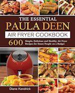 The Essential Paula Deen Air Fryer Cookbook: 600 Simple, Delicious and Healthy Air Fryer Recipes for Smart People on a Budget 