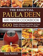 The Essential Paula Deen Air Fryer Cookbook: 600 Simple, Delicious and Healthy Air Fryer Recipes for Smart People on a Budget 