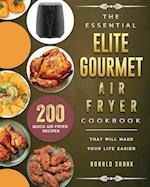 The Essential Elite Gourmet Air Fryer Cookbook: 200 Quick Air Fryer Recipes That Will Make Your Life Easier 