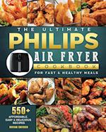 The Ultimate Philips Air fryer Cookbook: 550+ Affordable, Easy & Delicious Recipes For Fast & Healthy Meals 