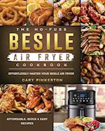 The No-Fuss Besile Air Fryer Cookbook: Affordable, Quick & Easy Recipes to Effortlessly Master Your Besile Air Fryer 