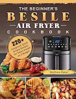 The Beginner's Besile Air Fryer Cookbook: 220+ Foolproof, Quick & Easy Recipes for Smart People on A Budget 