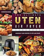 The Ultimate Uten Air Fryer Cookbook: Amazingly Easy Recipes to Fry and Roast 