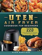 Uten Air Fryer Cookbook For Beginners: 220 Easy and Healthy Recipes For Very Busy People 