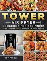 Tower Air Fryer Cookbook for Beginners: Quick And Easy Budget Friendly Air Fryer Recipes 