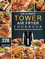 The Ultimate Tower Air Fryer Cookbook: 220 Tested and Tasty Recipes for Everyday Meals 